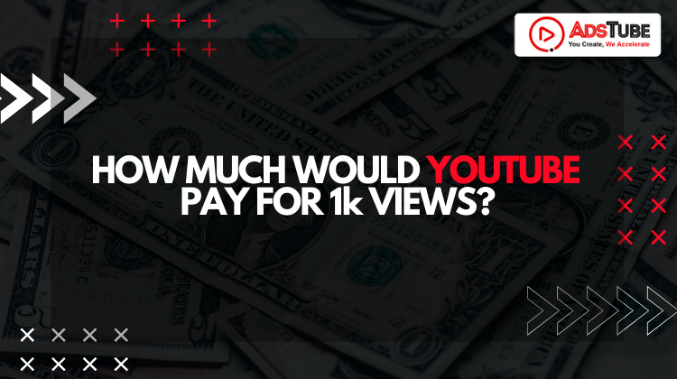 HOW MUCH WOULD YOUTUBE PAY FOR 1K VIEWS?